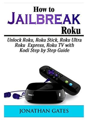 How to Jailbreak Roku: Unlock Roku, Roku Stick, Roku Ultra, Roku Express, Rok-,