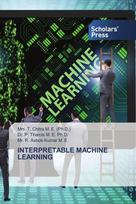T. Chitra M. E. (Ph. D. (u. a.) | INTERPRETABLE MACHINE LEARNING | Taschenbuch