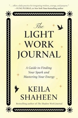 Light Work Journal : a Guide to Finding Your Spark and  - Trade Paperback NEW Ke