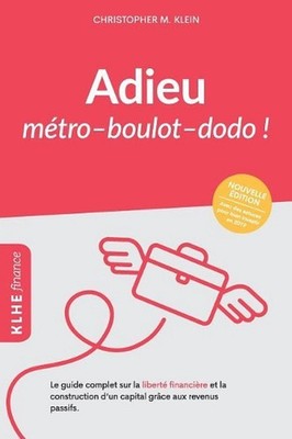 Adieu mtro - boulot - dodo !: Le guide complet sur la libert? financi?re et la c