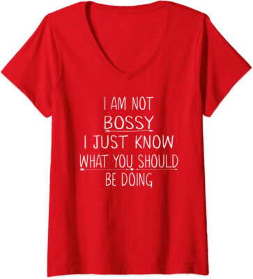 I Am Not Bossy I Just Know What You Should Be Doing Ladies' V-Neck Tshirt