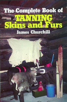 James Churchill The Complete Book of Tanning Skins and Furs (Gebundene Ausgabe)