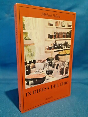 Pollan, In difesa del cibo. Adelphi 2014. Dietetica Nutrizionismo. Ottimo