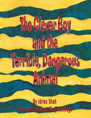 Idries Shah The Clever Boy And The Terrible, Dangerous Animal