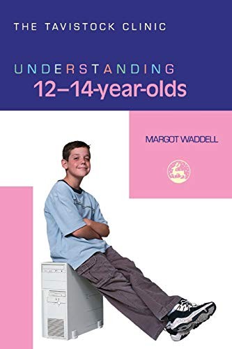 Understanding 12-14-Year-Olds (The Tavistock Clinic - Understand