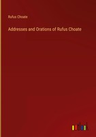 Rufus Choate | Addresses And Orations Of Rufus Choate | Buch | Englisch (2025)