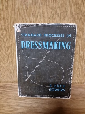 Standard Processes in Dressmaking by E.Lucy Towers - Hardback. 1966 (F6)