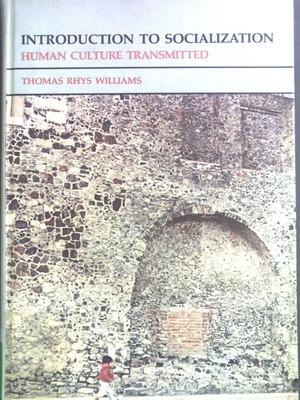 Introduction to Socialization: Human Culture Transmitted. Williams, Thomas Rhys:
