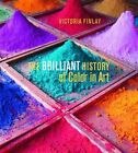 The Brilliant History of Color in Art by Victoria Finlay (Hardback, 2014)