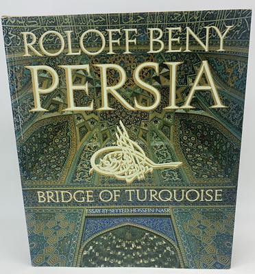 PERSIA: BRIDGE OF TURQUOISE By Roloff Beny & Seyyed Hossein Nasr - Hardcover DJ