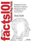 Studyguide for Human Resources in Healthcare: Managing for Success by Fried, Bruce J., ISBN 9781567932997 by Cram101 Textbook Reviews (Paperback / softback, 2010)