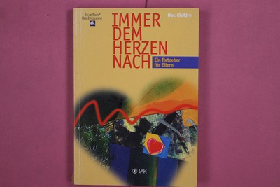 268472 Childre, Doc IMMER DEM HERZEN NACH VAK Verlags GmbH Ein Ratgeber für