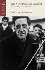 The View from the Ground: Peacetime Dispatches,1936-87 by Martha Gellhorn (Engli