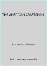 THE AMERICAN CRAFTSMAN. by Scott Graham. Williamson