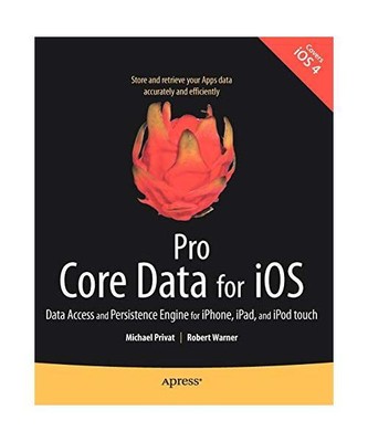 Pro Core Data for iOS: Data Access and Persistence Engine for iPhone, iPad, and 