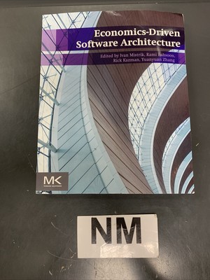 Economics-Driven Software Architecture by Mistrik, Bahsoon, Kazman, Zhang