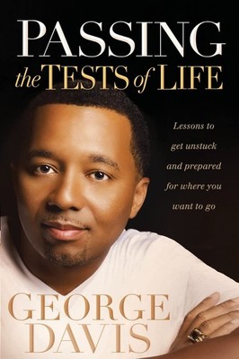 Passing the Tests of Life: Lessons to Get Unstuck and Prepared for Where you...