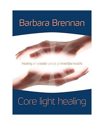 Core light healing: healing en creatie vanuit je innerlijke kracht : mijn persoo