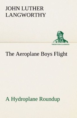 The Aeroplane Boys Flight A Hydroplane Roundup | John Luther Langworthy