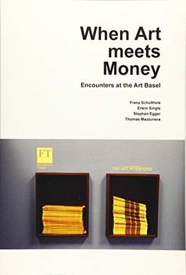 WHEN ART MEETS MONEY: ENCOUNTERS AT THE ART BASEL By Stephan Egger & Thomas