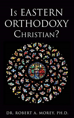Is Eastern Orthodoxy  Christian? - Paperback NEW Morey, Dr Rober 01/07/2015