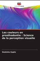 Les Couleurs En Prosthodontie : Science De La Perception Visuelle Deeksha Gupta