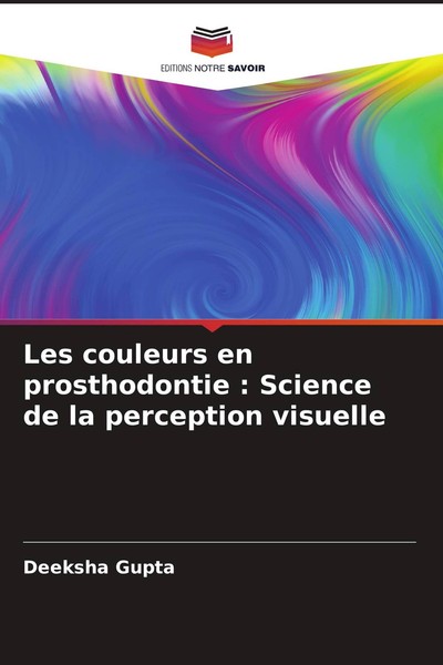 Les Couleurs En Prosthodontie : Science De La Perception Visuelle Deeksha Gupta-image