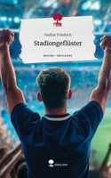 StadiongeflüSter. Life Is A Story - Story.One Nadine Friedrich