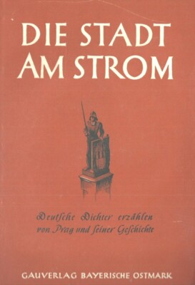 Die Stadt am Strom von Bayer | Deutsche Dichter erzählen von Prag | 1941