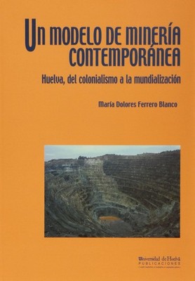 Un modelo de minería contemporánea: Huelva, del colonialismo a l