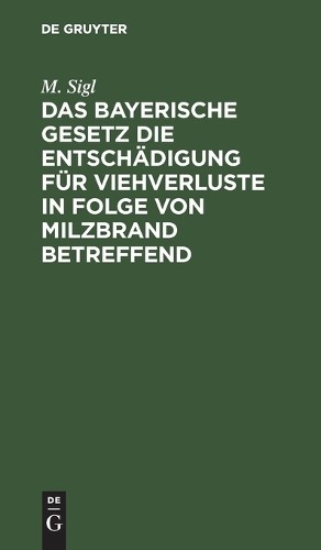 M Sigl Das Bayerische Gesetz Die Entschädigung Für Viehverluste in Fo (Hardback)