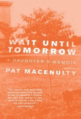 Wait until Tomorrow : A Daughter's Memoir Paperback Pat MacEnulty