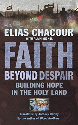 Faith Beyond Despair: Building Hope in the Holy Land,Elias Chaco