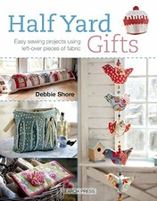 Half Yard Gifts: Easy Sewing Projects Using Left-Over Pieces of Fabric-Debbie S