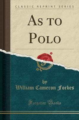 As to Polo (Classic Reprint), William Cameron Forb