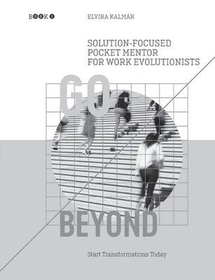 Go Beyond: Solution-Focused Pocket Mentor for the Work Evolutionists: Start Tran
