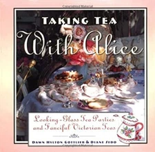 Taking Tea with Alice : Looking-Glass Tea Parties and Fanciful Vi