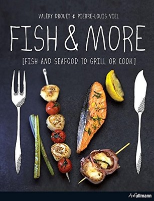 Fish & More: Fish and Seafood to Grill or Cook by Pierre-Louis Viel 3848007983