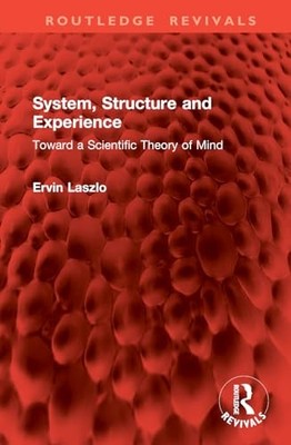 System, Structure and Experience: Toward a Scientific Theory of Mind by Ervin L