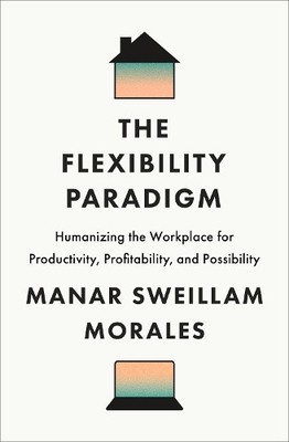 The Flexibility Paradigm by Manar Sweillam Morales - 9781647125301