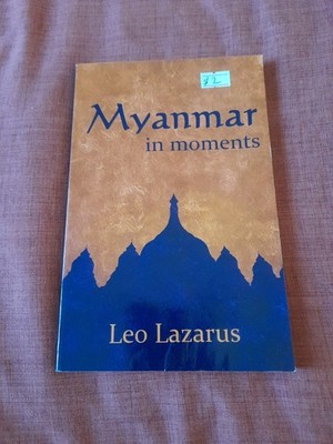 Myanmar in Moments by Lazarus, Leo [Paperback]