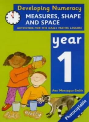 Developing Numeracy: Measures, Shape and Space Year 1 Activities for the Daily,