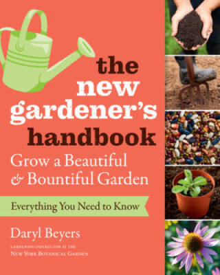 The New Gardener's Handbook: Everything You Need to Know to Grow a B - VERY GOOD
