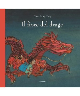 Il fiore del drago. Ediz. a colori [Varia], Chen, Jiang Hong