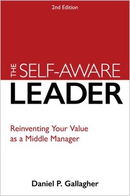 Self-aware Leader : Reinventing Your Value As a Middle Manager, Paperback by ...