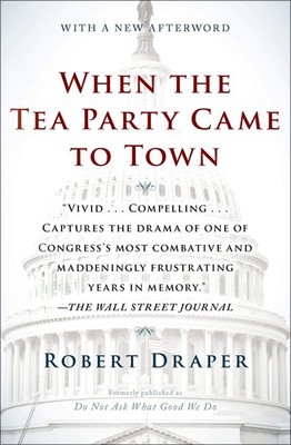 When the Tea Party Came to Town: Inside the U.S. House of Representatives' M...