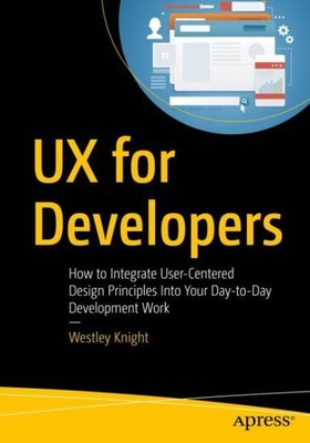 UX for Developers : How to Integrate User-centered Design Principles into You...