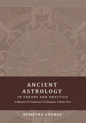 Ancient Astrology In Theory And Practice: A Manual Of Traditional Technique...