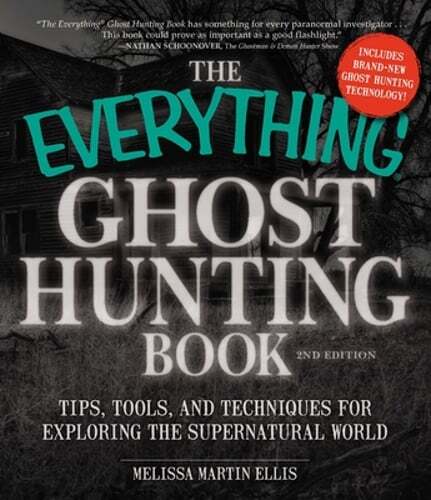 The Everything Ghost Hunting Book: Tips, Tools, and Techniques for Exploring the