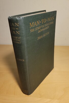 Man To Man The Story Of Industrial Democracy By John Leitch 1919 VG+